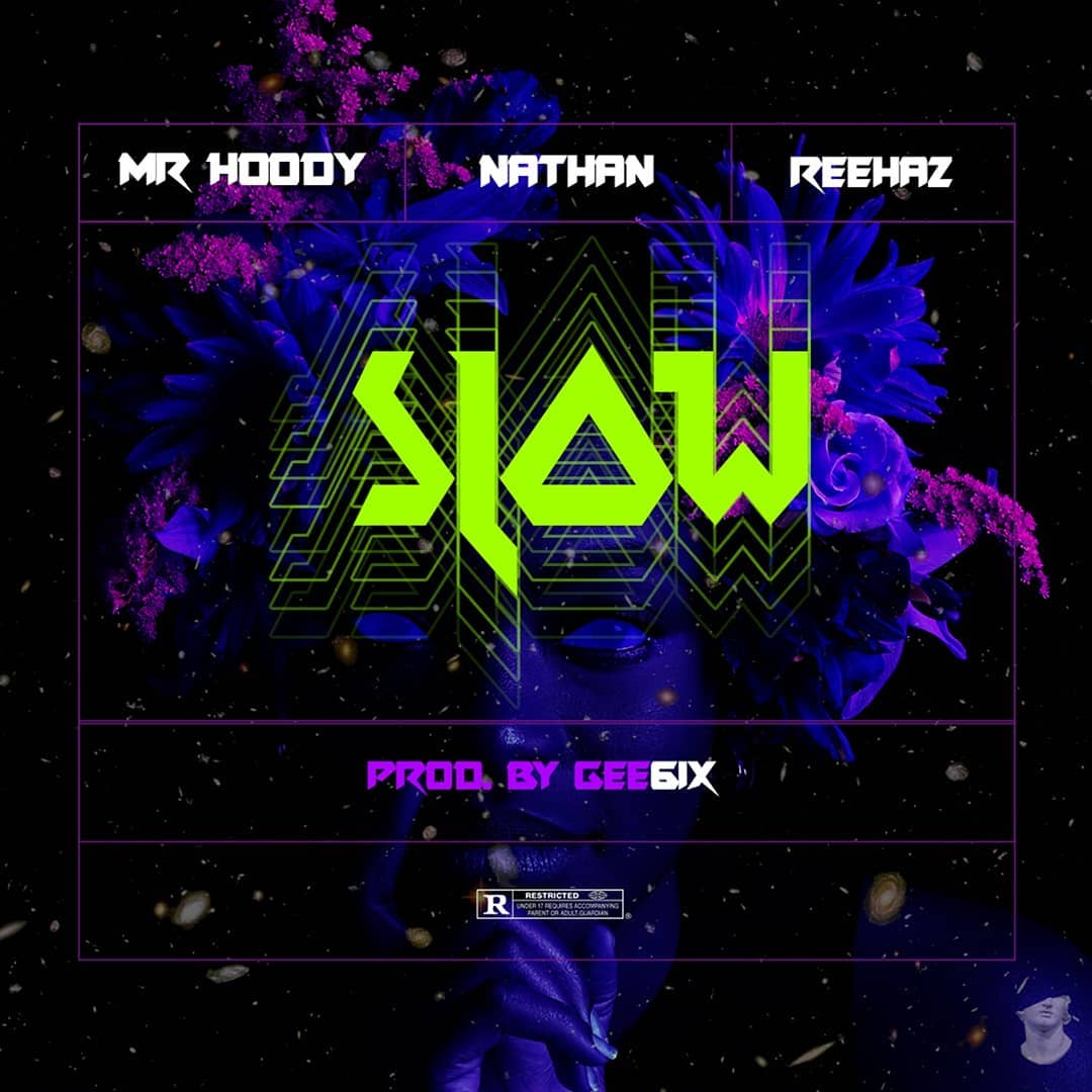 Slow – Mr. Hoody ft Nathan ft Reehaz
